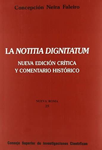 La "Notitia Dignitatum" : Nueva Edición Crítica Y Comentario Histórico