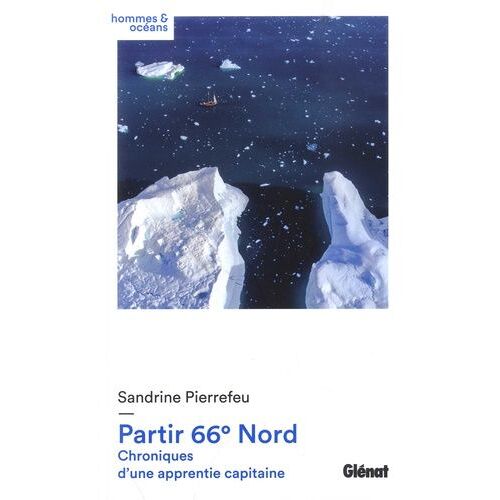 Partir 66° Nord - Chroniques D'une Apprentie Capitaine