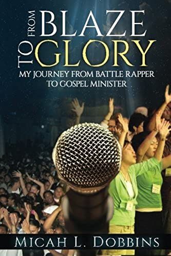 From Blaze To Glory: My Journey From Battle Rapper To Gospel Minister