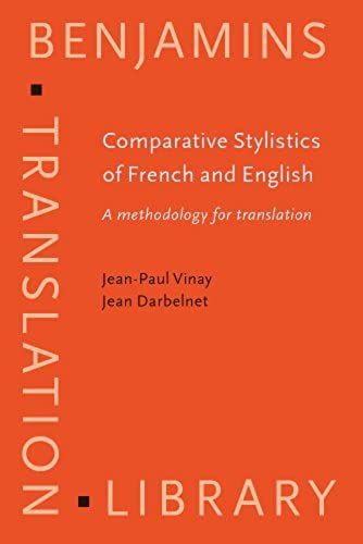 Comparative Stylistics Of French And English: A Methodology For Translation (Benjamins Translation Library)