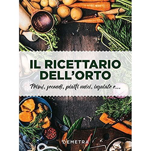 Ricettario Dell'orto. Primi, Secondi, Piatti Unici, Insalate