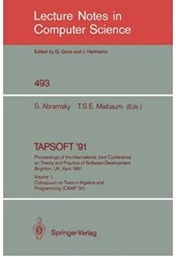 Tapsoft '91: Proceedings Of The International Joint Conference On Theory And Practice Of Software Development Brighton, Uk, April 8-12, 1991 : Colloq (Lecture Notes In Computer Science)