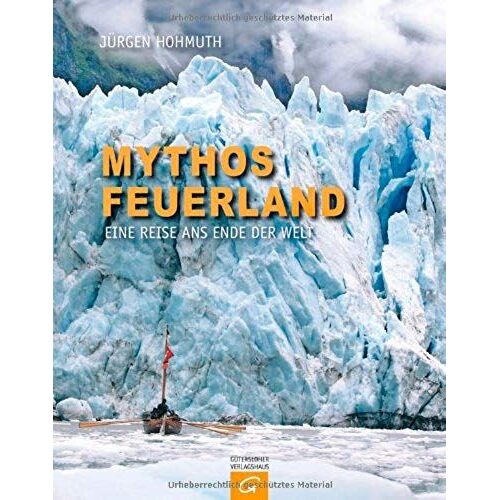 Mythos Feuerland: Eine Reise Ans Ende Der Welt