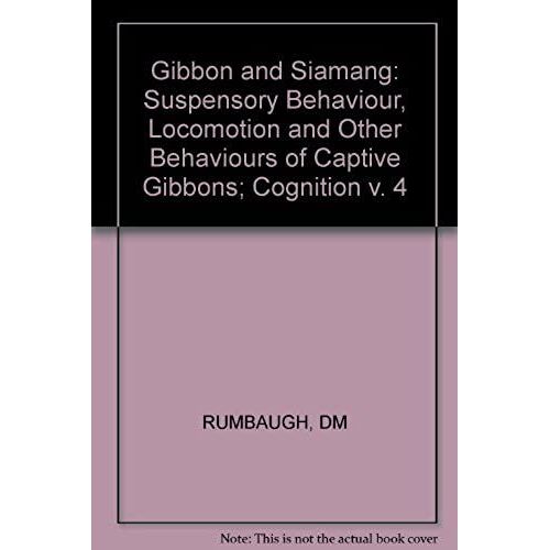 Gibbon And Siamang: Suspensory Behaviour, Locomotion And Other Behaviours Of Captive Gibbons; Cognition V. 4