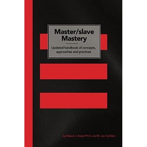 Master/Slave Mastery: Updated Handbook Of Concepts, Approaches, And Practices