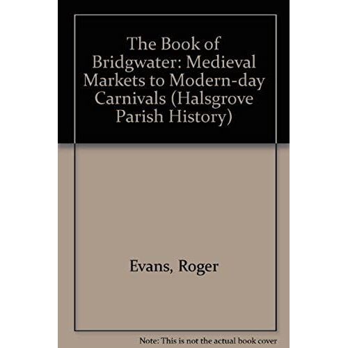 The Book Of Bridgwater: Medieval Markets To Modern-Day Carnivals (Halsgrove Parish History)