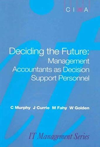 Deciding The Future: Management Accountants As Decision Support Personnel (Management & Info Systems)