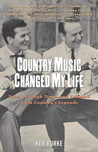 Country Music Changed My Life: Tales Of Tough Times And Triumph From Country's Legends