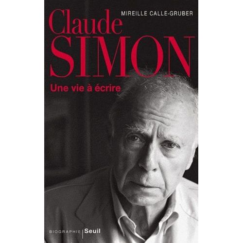 Claude Simon - Une Vie À Écrire