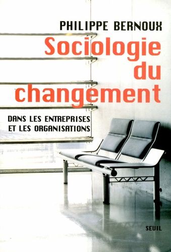 Sociologie Du Changement - Dans Les Entreprises Et Les Organisations