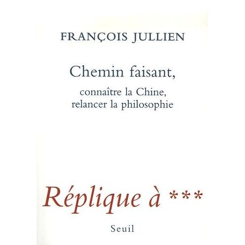 Chemin Faisant - Connaître La Chine, Relancer La Philosophie