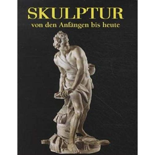 Skulptur: Von Den Anfängen Bis Heute