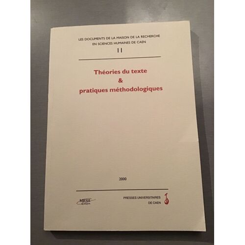 Théories Du Texte Et Pratiques Méthodologiques Actes Du Colloque De Caen (Mrsh, Décembre 1998)
