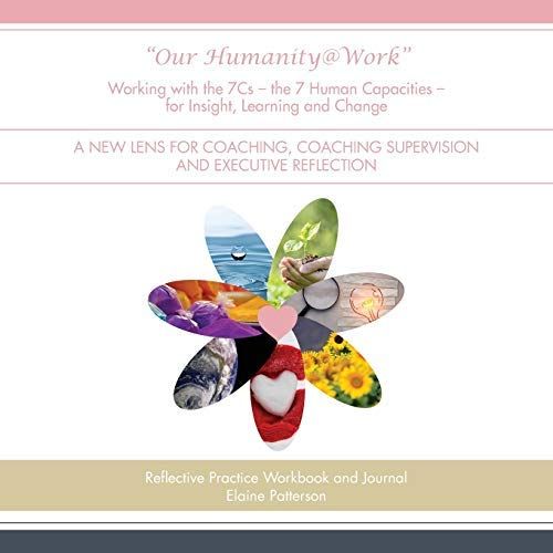 Our Humanity@Work" Working With The 7cs - The 7 Human Capacities - For Insight, Learning And Change