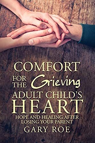 Comfort For The Grieving Adult Child's Heart
