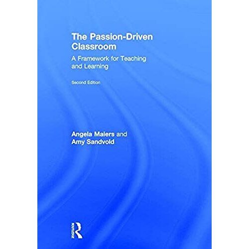 The Passion-Driven Classroom: A Framework For Teaching And Learning
