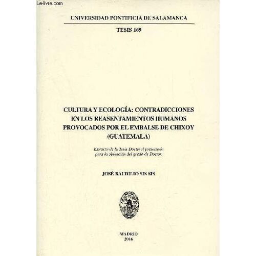 Cultura Y Ecologia : Contradicciones En Los Reasentamientos Humanos Provocados Por El Embalse De Chixoy (Guatemala) - Universidad Pontificia De Salamanca Tesis 1969.
