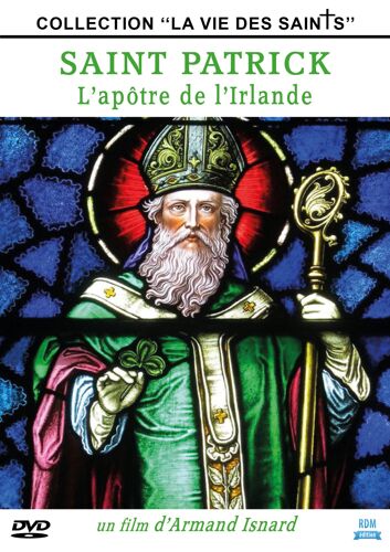 Saint Patrick : L'apôtre De L'irlande