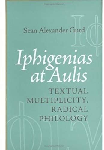 Iphigenias At Aulis: Textual Multiplicity, Radical Philology (Hardback) - Common
