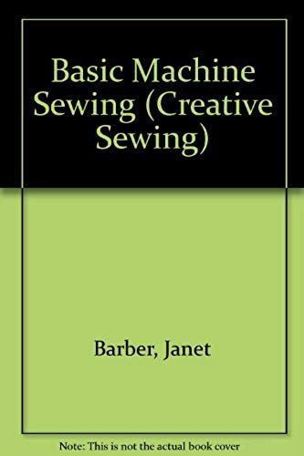 Basic Machine Sewing (Creative Sewing)