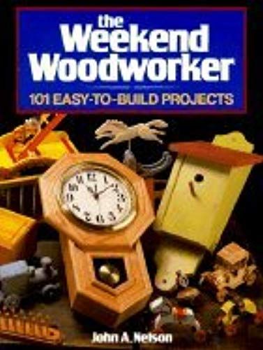 The Weekend Woodworker: 101 Easy-To-Build Projects (Hardcover)