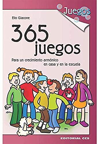365 Juegos : Para Un Crecimiento Armónico En Casa Y En La Escuela