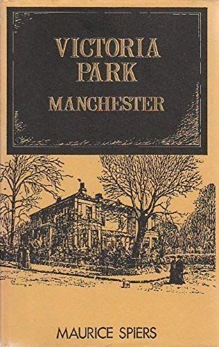 Victoria Park, Manchester (Remains, Historical And Literary, Connected With The Palatine Counties Of Lancaster And Chester : 3d Ser. ; V. 23)