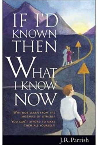If I'd Known Then What I Know Now: Why Not Learn From The Mistakes Of Others? You Can't Afford To Make Them All Yourself! (Paperback) - Common