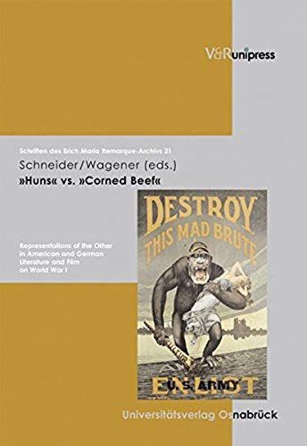 Huns Vs. Corned Beef: Representations Of The Other In American And German Literature And Film On World War I (Schriften Des Erich Maria Remarque-Archivs)