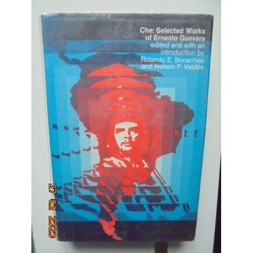 Che: Selected Works Of Ernesto Guevara, Edited With An Introduction By Rolando E. Bonachea And Nelson P. Valdes