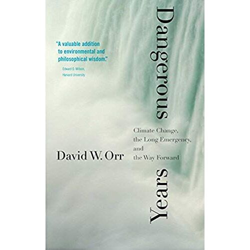 Dangerous Years: Climate Change, The Long Emergency, And The Way Forward