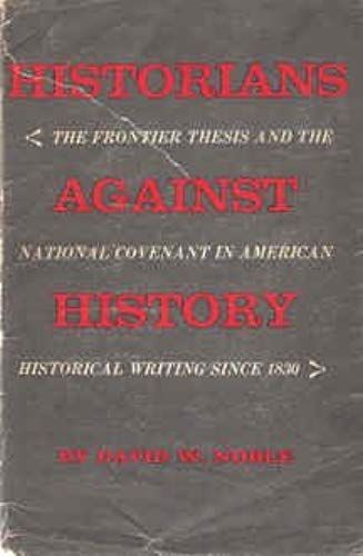 Historians Against History: The Frontier Thesis And The National Covenant In American Historical Writing Since 1830.