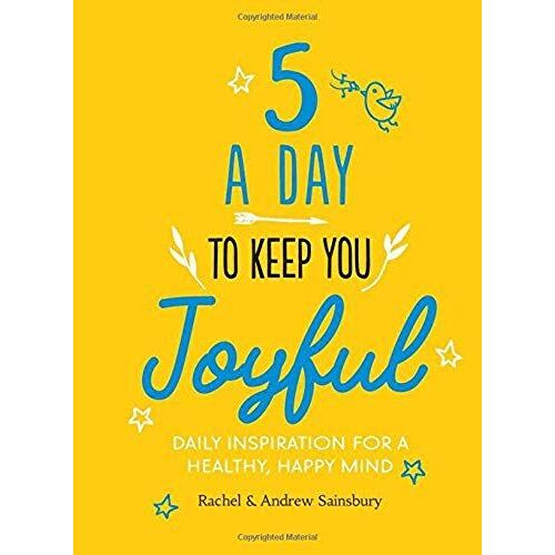 Five A Day To Keep You Joyful : Daily Inspiration For A Healthy, Happy Mind