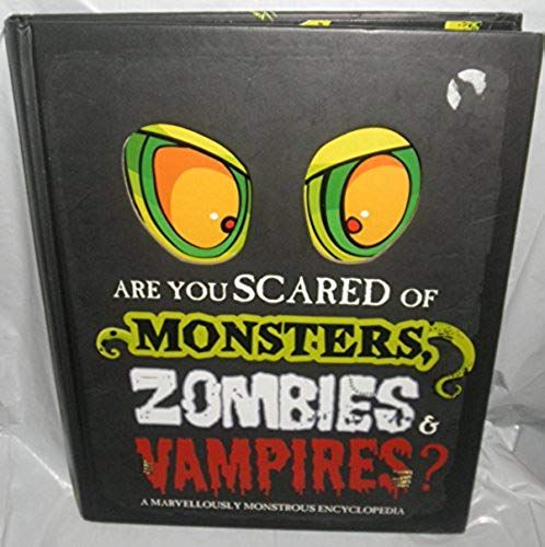 Are You Scared Of Monsters, Zombies And Vampires?: A Marvellously Monstrous Encyclopedia