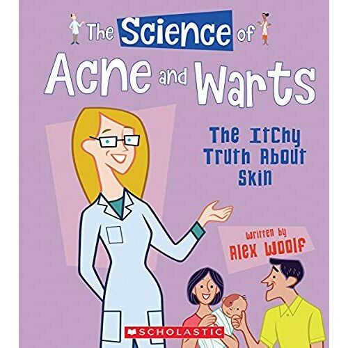 The Science Of Acne And Warts: The Itchy Truth About Skin (The Science Of The Body)