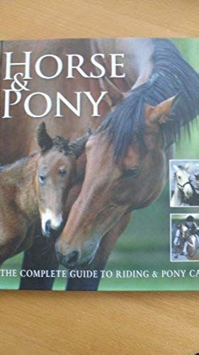 Horse & Pony: The Complete Guide To Riding & Pony Care