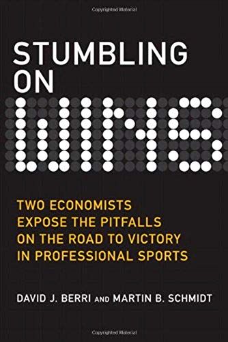 Stumbling On Wins: Two Economists Expose The Pitfalls On The Road To Victory In Professional Sports