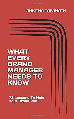 What Every Brand Manager Needs To Know: 72 Lessons To Help Your Brand Win