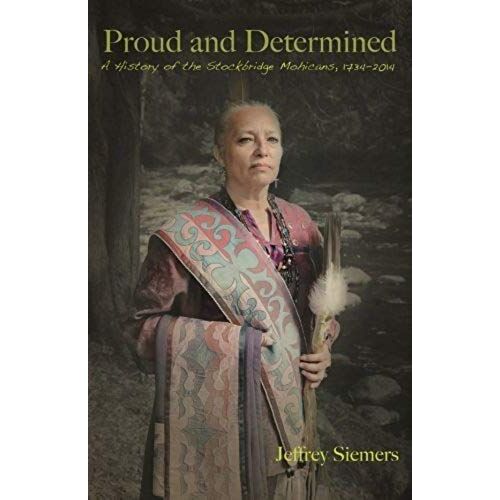 Proud And Determined: A History Of The Stockbridge Mohicans, 1734-2014
