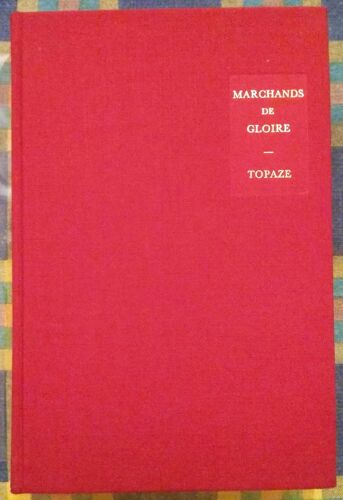 Oeuvres Complètes, Tome I (1) : Les Marchands De Gloire; Topaze