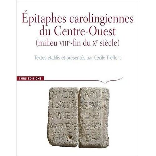Epitaphes Carolingiennes Du Centre-Ouest (Milieu Viiie-Fin Du Xe Siècle) - Corpus Des Inscriptions De La France Médiévale Hors-Série