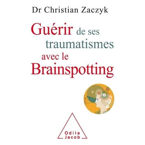 Guérir De Ses Traumatismes Avec Le Brainspotting