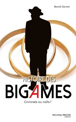 Histoire Des Bigames - Criminels Ou Naïfs ?