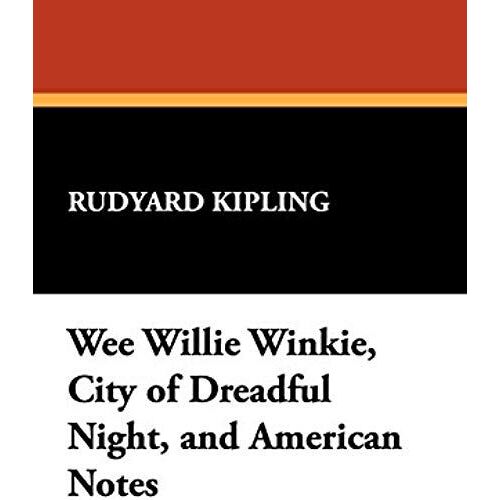 Wee Willie Winkie, City Of Dreadful Night, And American Notes