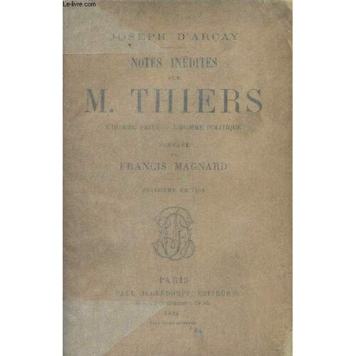 Notes Inédites Sur M. Thiers - L Homme Privé, L Homme Politique - Préface De Francis Magnard - 3e Édition