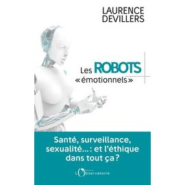 Les Robots Émotionnels - Santé, Surveillance, Sexualité... : Et L'éthique Dans Tout Ça ?