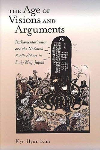 The Age Of Visions And Arguments: Parliamentarianism And The National Public Sphere In Early Meiji Japan (Harvard East Asian Monographs (Hardcover)) (Hardback) - Common