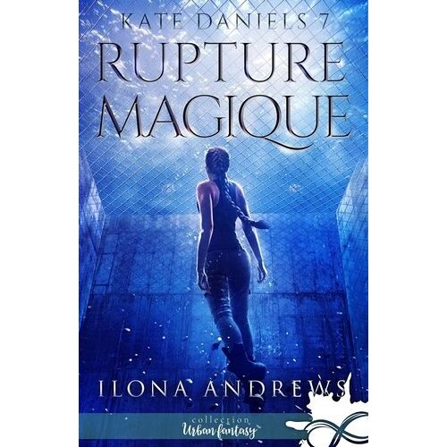 Kate Daniels - Tome 7 - Rupture Magique