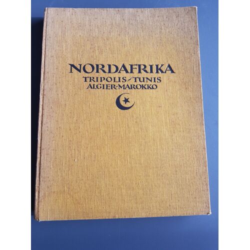 Nordafrika. Tripolis - Tunis - Algier - Marokko. Baukunst, Landschaft, Volksleben. Aufnahmen Von Lehnert & Landrock Und Eine Einleitung Von Ernst Kühnel.