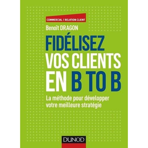 Fidélisez Vos Clients En B To B - La Méthode Pour Développer Votre Meilleure Stratégie